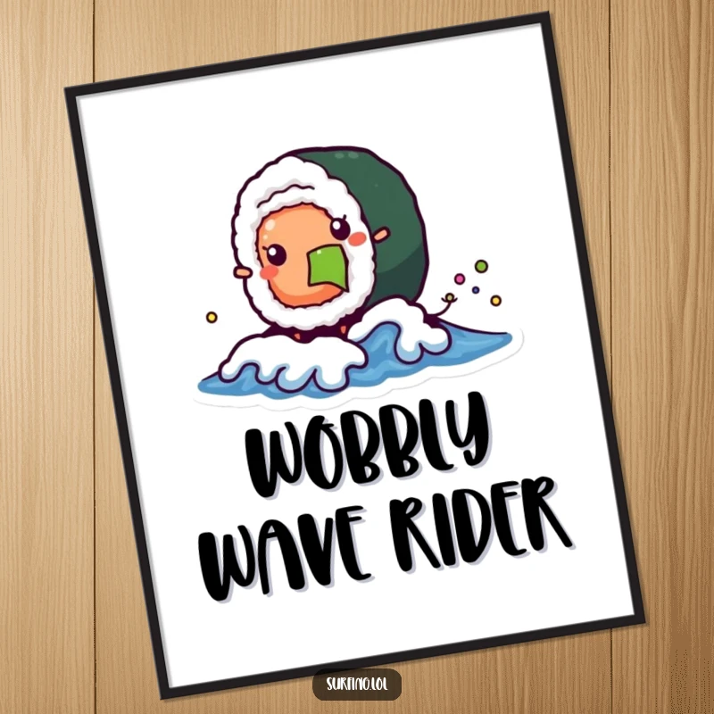 Funny poster of a wobbly sushi roll character happily catching a tiny wave, radiating playful energy and foodie fun.