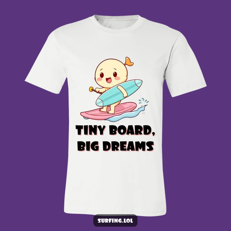 Funny Cheerful Surfer Tee - Tiny Board Paddle Shirt, Cool Funny Gift
